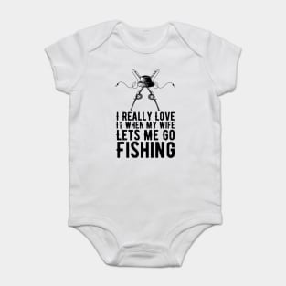 I Really Love It When My Wife Lets Me Go Fishing Baby Bodysuit